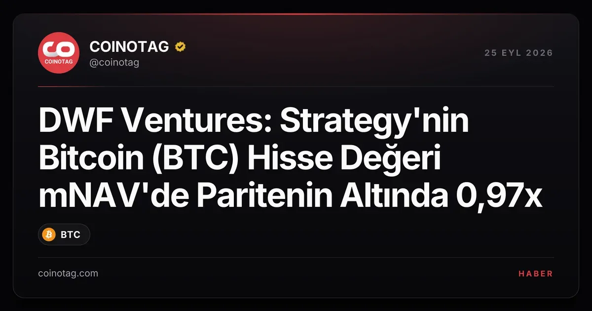 DWF Ventures raporuna göre Strategy'nin BTC hissesi 0,97x mNAV'de