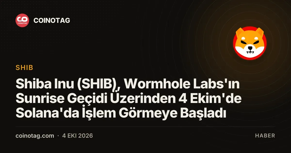 Shiba Inu (SHIB), Wormhole Labs'ın Sunrise Geçidi Üzerinden 4 Ekim'de Solana'da İşlem Görmeye Başladı