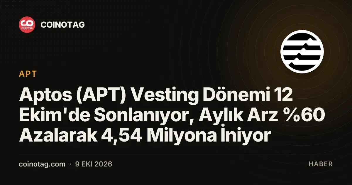 Aptos (APT) vesting dönemi 12 Ekim'de sona eriyor, aylık arz 4,54 milyon APT'ye düşüyor