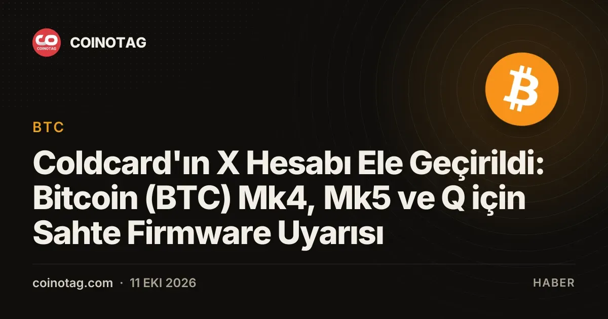 Coldcard'ın X Hesabı Ele Geçirildi: Bitcoin (BTC) Mk4, Mk5 ve Q için Sahte Firmware Uyarısı