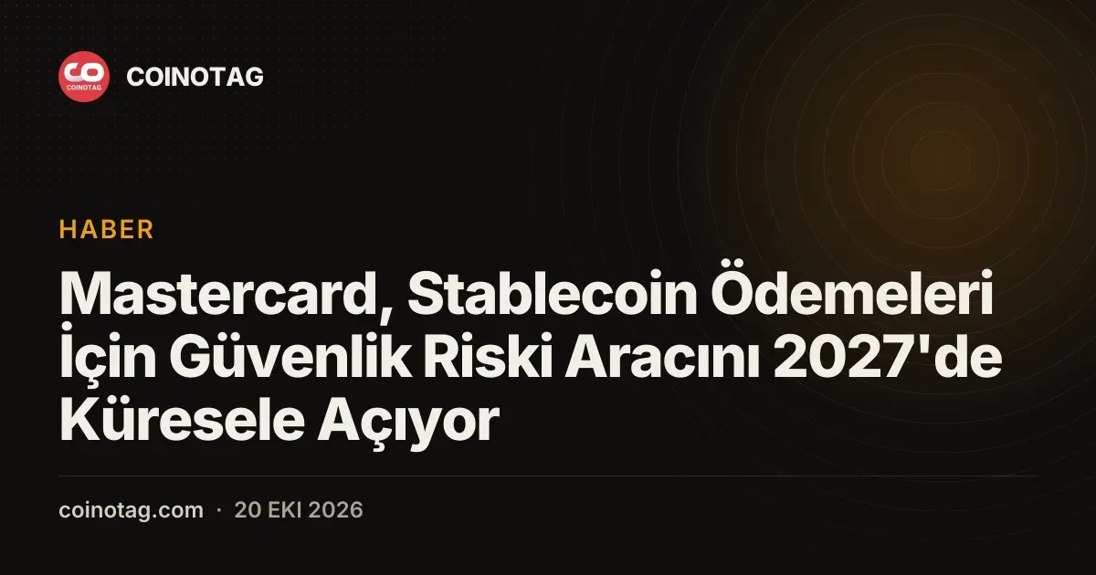 Mastercard, Stablecoin Ödemeleri İçin Güvenlik Riski Aracını 2027'de Küresele Açıyor