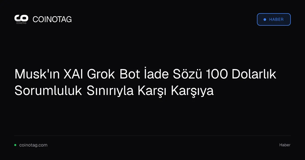 Musk'ın Grok Bot için 100 dolarlık tazminat sınırı kaygı veriyor