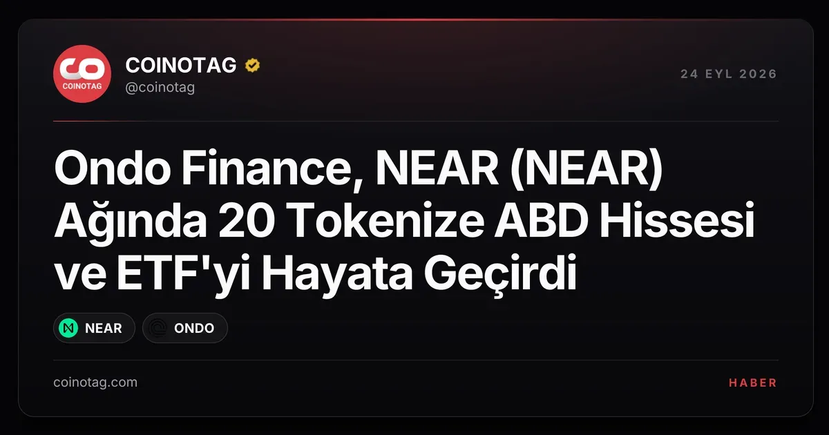 Ondo Finance, NEAR üzerinden 20 tokenize ABD hissesi ve ETF'yi piyasaya sürdü