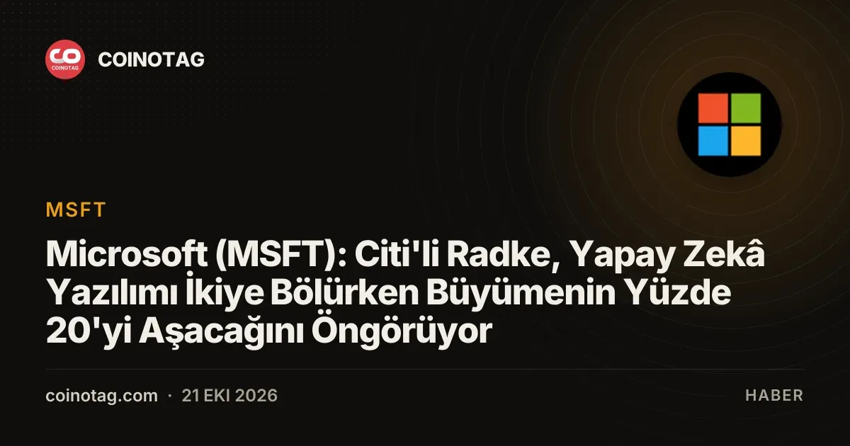 Citi analisti Radke, Microsoft büyümesinin yüzde 20yi asacagini onguruyor