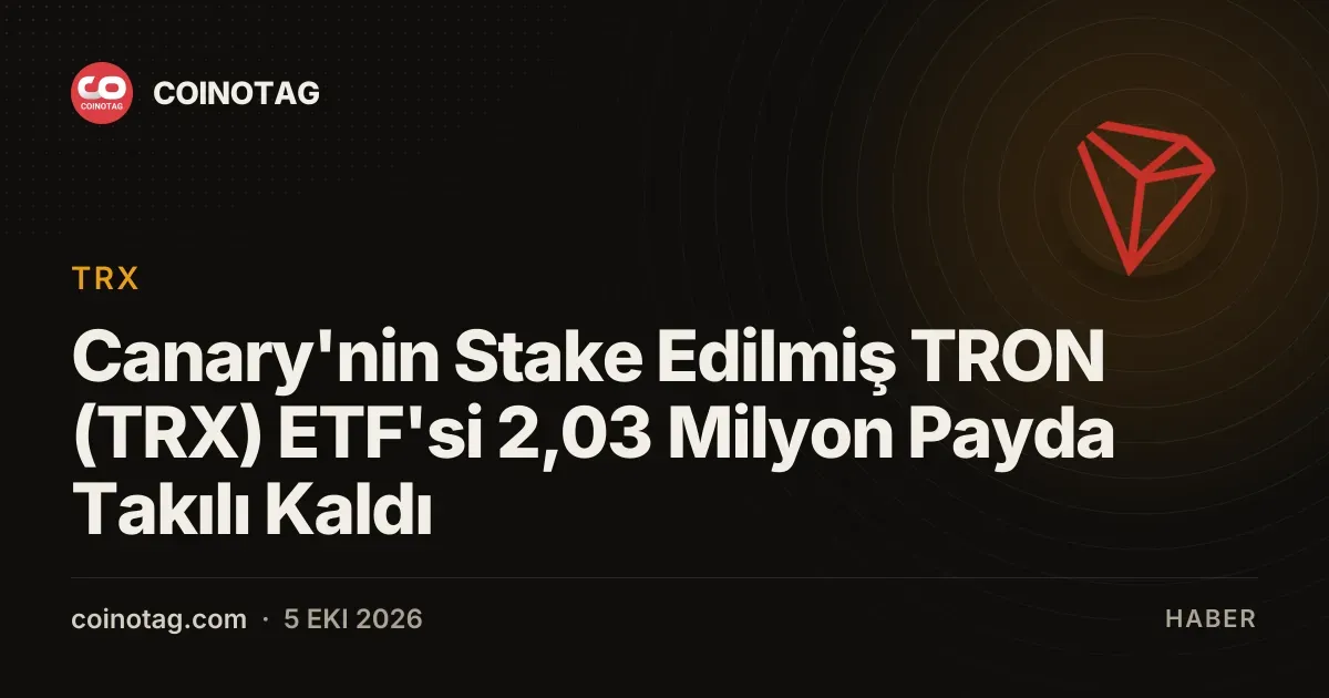 Canary'nin Stake Edilmiş TRON (TRX) ETF'si 2,03 Milyon Payda Takılı Kaldı