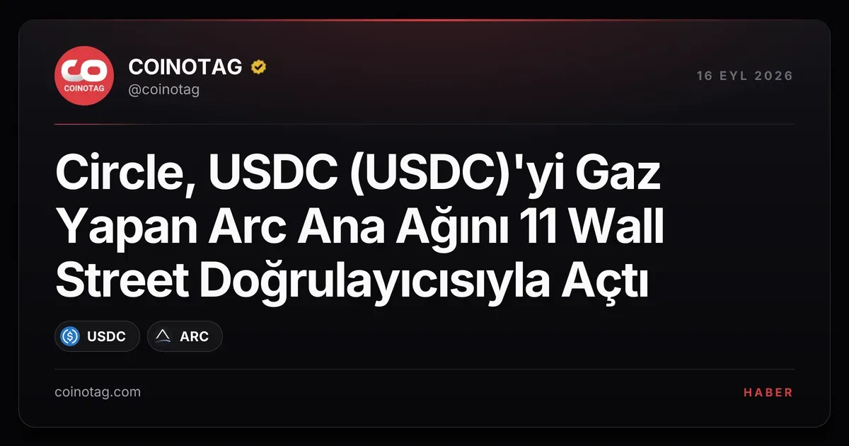 Circle, USDC (USDC)'yi Gaz Yapan Arc Ana Ağını 11 Wall Street Doğrulayıcısıyla Açtı