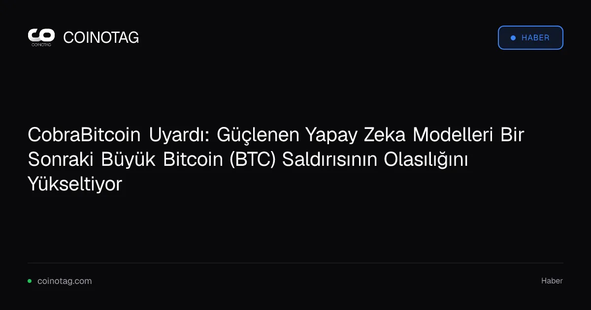 CobraBitcoin, yapay zeka güçlenirken büyük Bitcoin saldırılarının artabileceğini belirtti