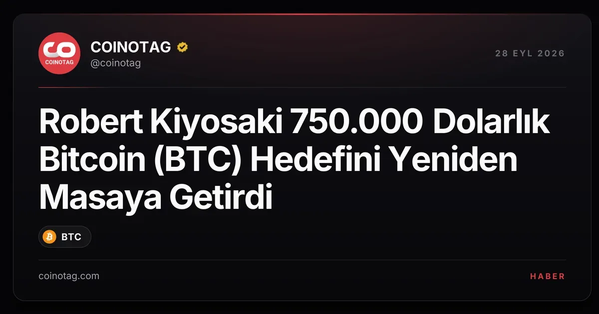 Robert Kiyosaki 750.000 Dolarlık Bitcoin (BTC) Hedefini Yeniden Masaya Getirdi