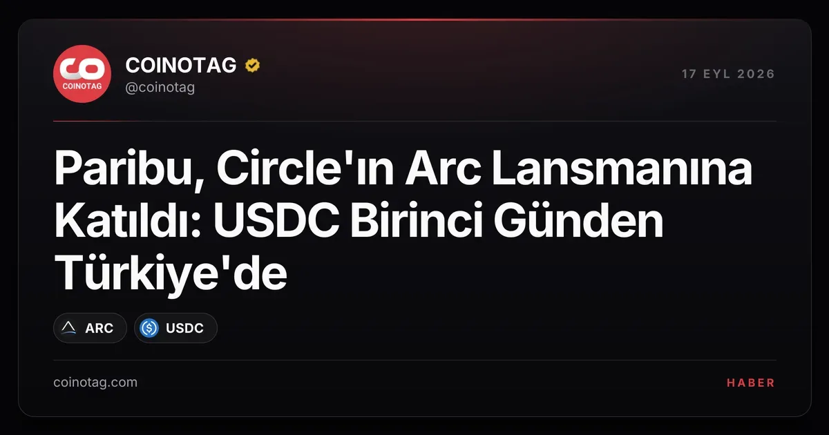 Paribu, Circle'ın Arc Lansmanında USDC ile Türkiye'de Yer Aldı
