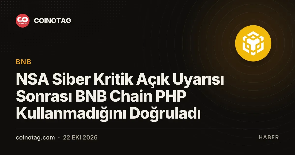 NSA Siber Kritik Açık Uyarısı Sonrası BNB Chain PHP Kullanmadığını Doğruladı