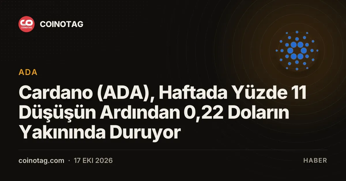 Cardano (ADA), Haftada Yüzde 11 Düşüşün Ardından 0,22 Doların Yakınında Duruyor