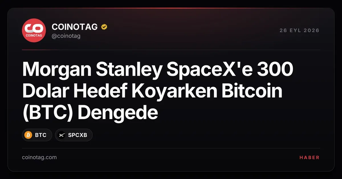 Morgan Stanley SpaceX'e 300 Dolar Hedef Koyarken Bitcoin (BTC) Dengede