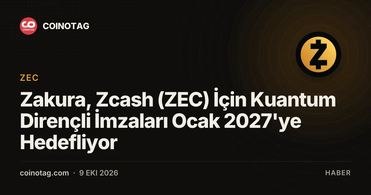 Zakura, Zcash (ZEC) İçin Kuantum Dirençli İmzaları Ocak 2027'ye Hedefliyor