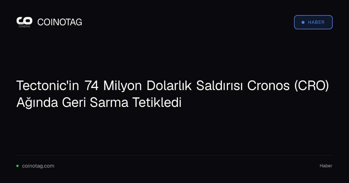 Tectonic'in 74 Milyon Dolarlık Saldırısı Cronos (CRO) Ağında Geri Sarma Tetikledi