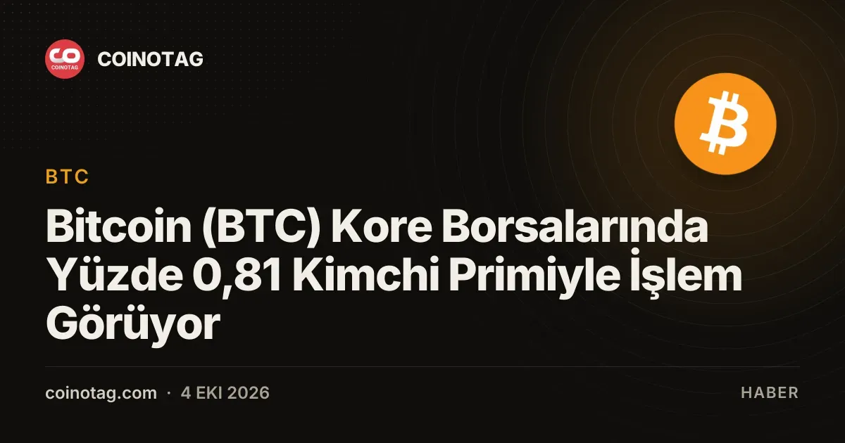 Bitcoin (BTC) Kore Borsalarında Yüzde 0,81 Kimchi Primiyle İşlem Görüyor