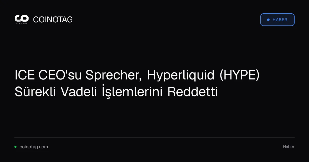 ICE CEO'su Sprecher, Hyperliquid (HYPE) Sürekli Vadeli İşlemlerini Reddetti