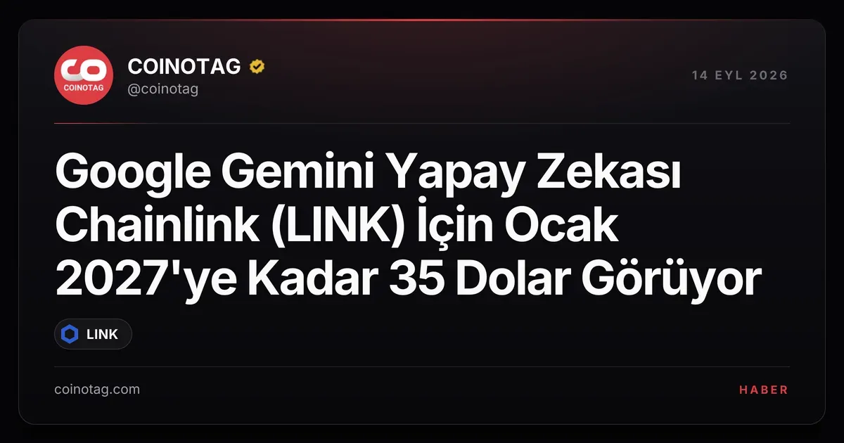 Google Gemini, Chainlink (LINK) için 2027'de 35 dolar tahmin ediyor