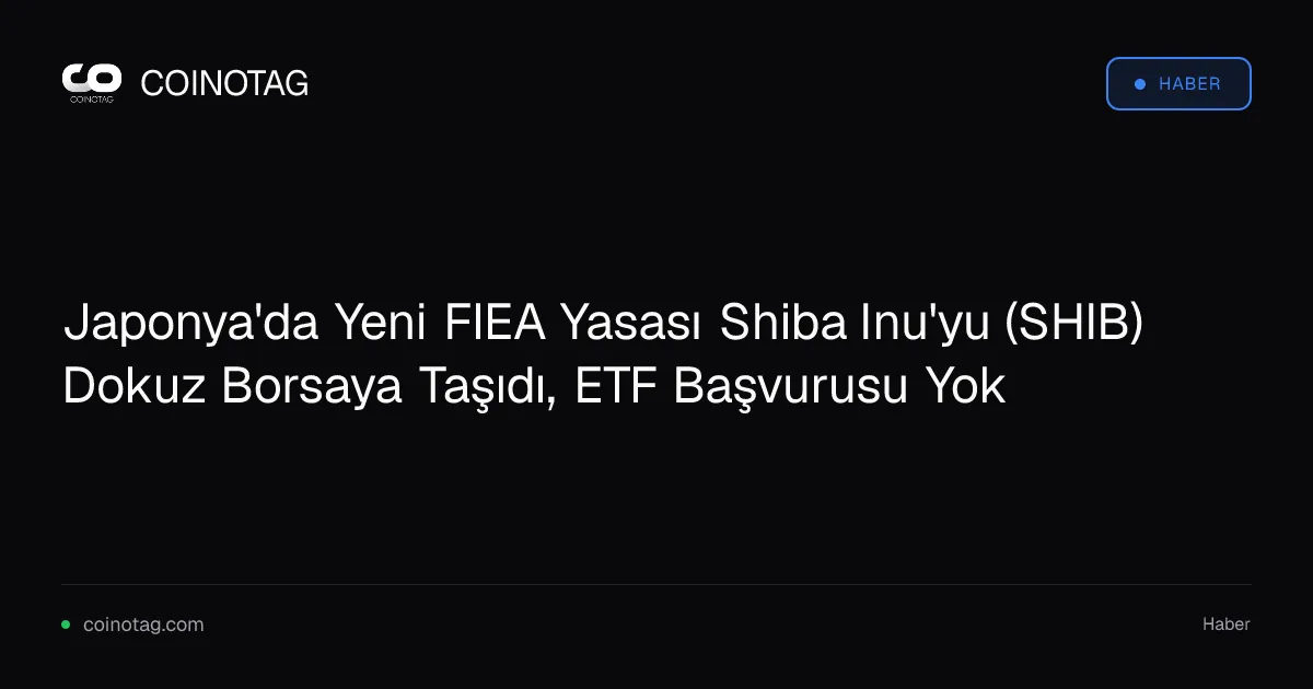 Japonya'da Yeni FIEA Yasası Shiba Inu'yu (SHIB) Dokuz Borsaya Taşıdı, ETF Başvurusu Yok