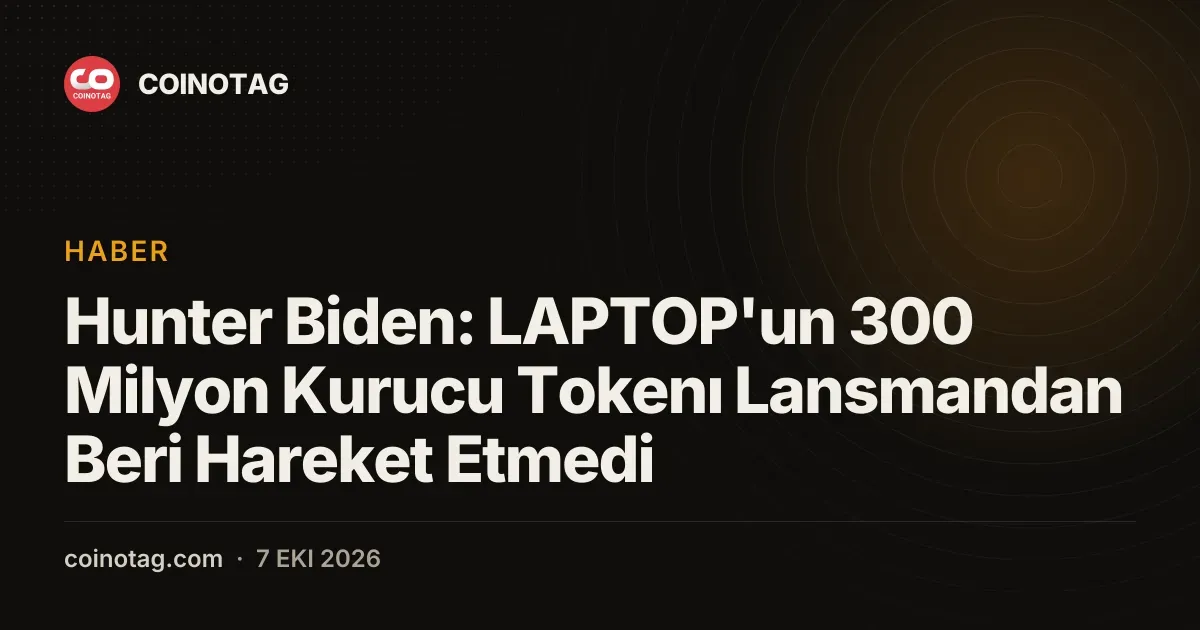 Hunter Biden'in LAPTOP memecoin'inde 300 milyon kurucu token hareketsiz kaldı