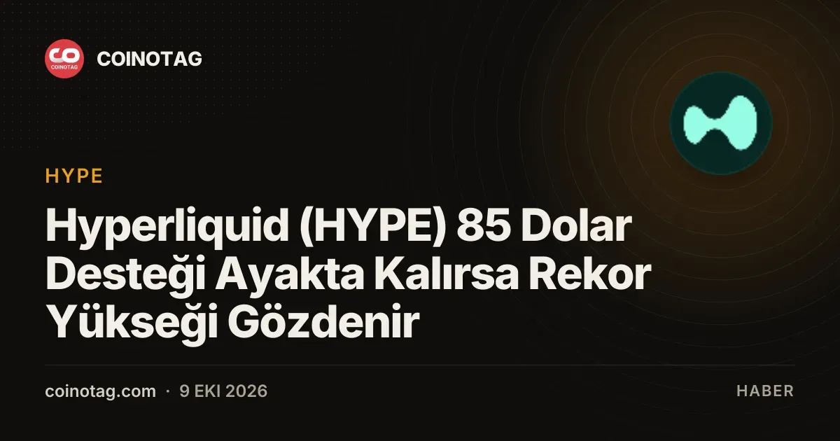 Hyperliquid seyrinde 85 dolar seviyesi yeni rekorun kapısını aralayabilir