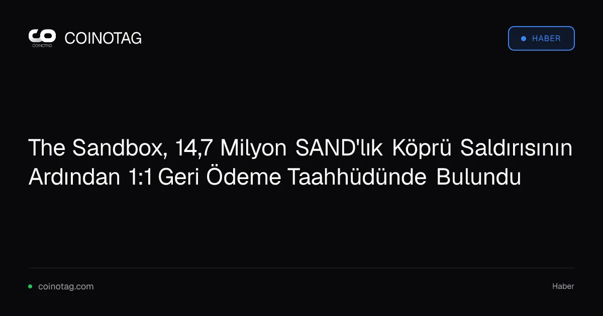 The Sandbox, 14.7 milyon SAND'ı geri ödeyecek, talep süreci iki hafta içinde başlayacak