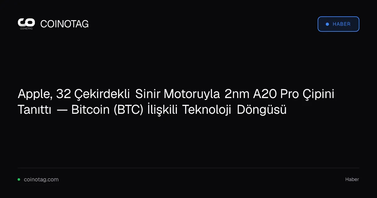 Apple, 32 çekirdekli A20 Pro çipi ile Bitcoin teknolojisini destekliyor