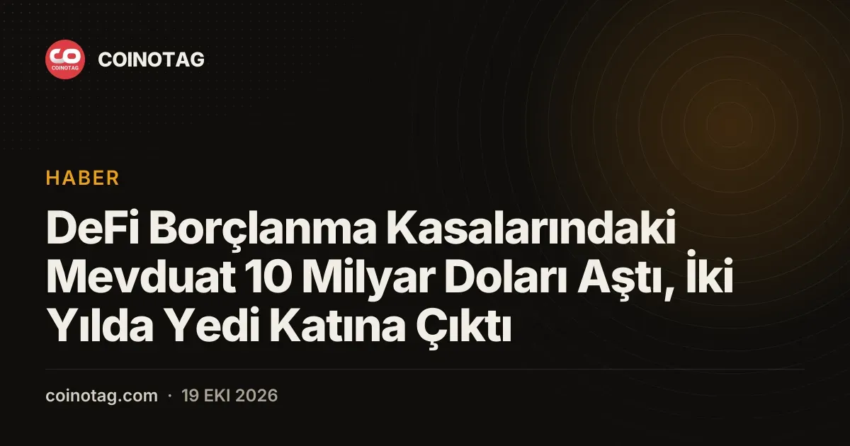 DeFi borc kasalarindaki 10 milyar dolar iki yilda yedi katina ulasti