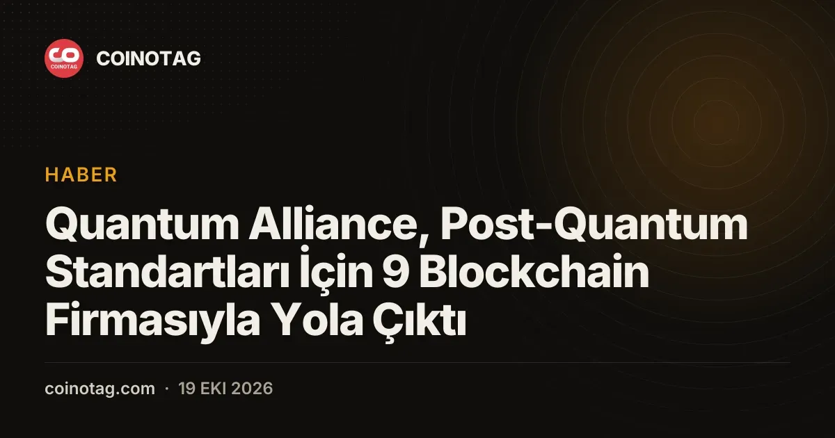 Quantum Alliance kurulusu kuantum riskine karsi dokuz blockchain'i bir araya getirdi