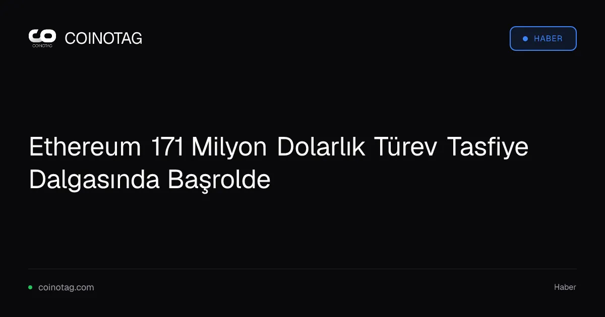 Ethereum 24 saatte 171 milyon dolarlık tasfiye ile öne çıktı