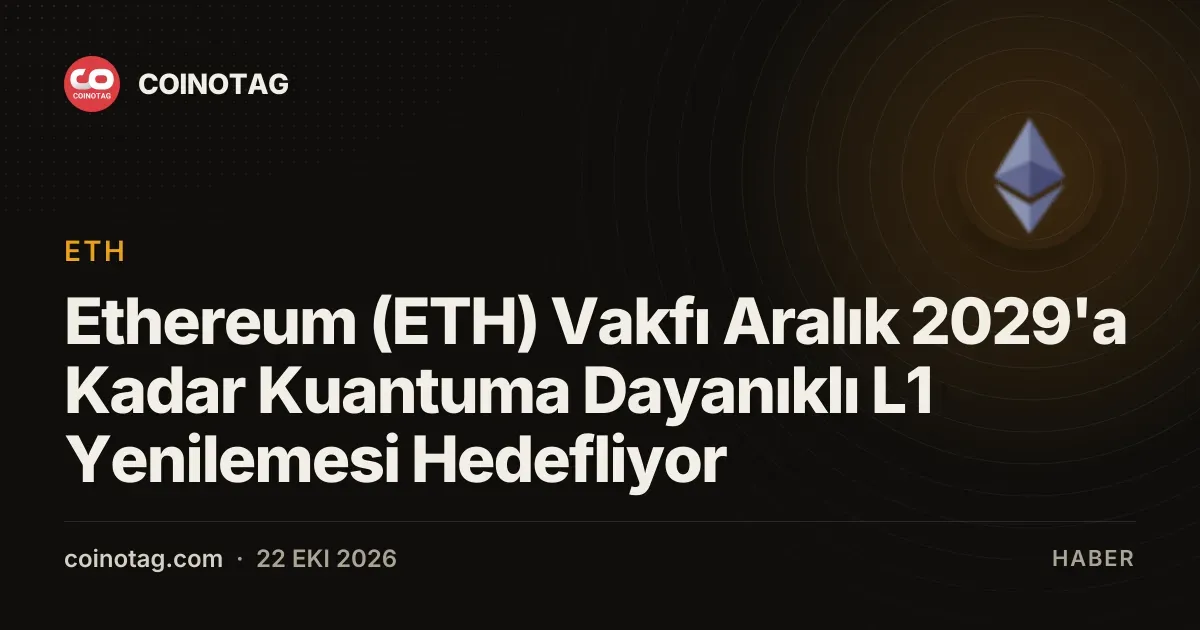Ethereum Vakfı aralık 2029 kuantum hedefiyle L1 katmanlarını yeniliyor