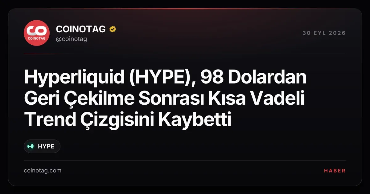 Hyperliquid (HYPE), 98 Dolardan Geri Çekilme Sonrası Kısa Vadeli Trend Çizgisini Kaybetti