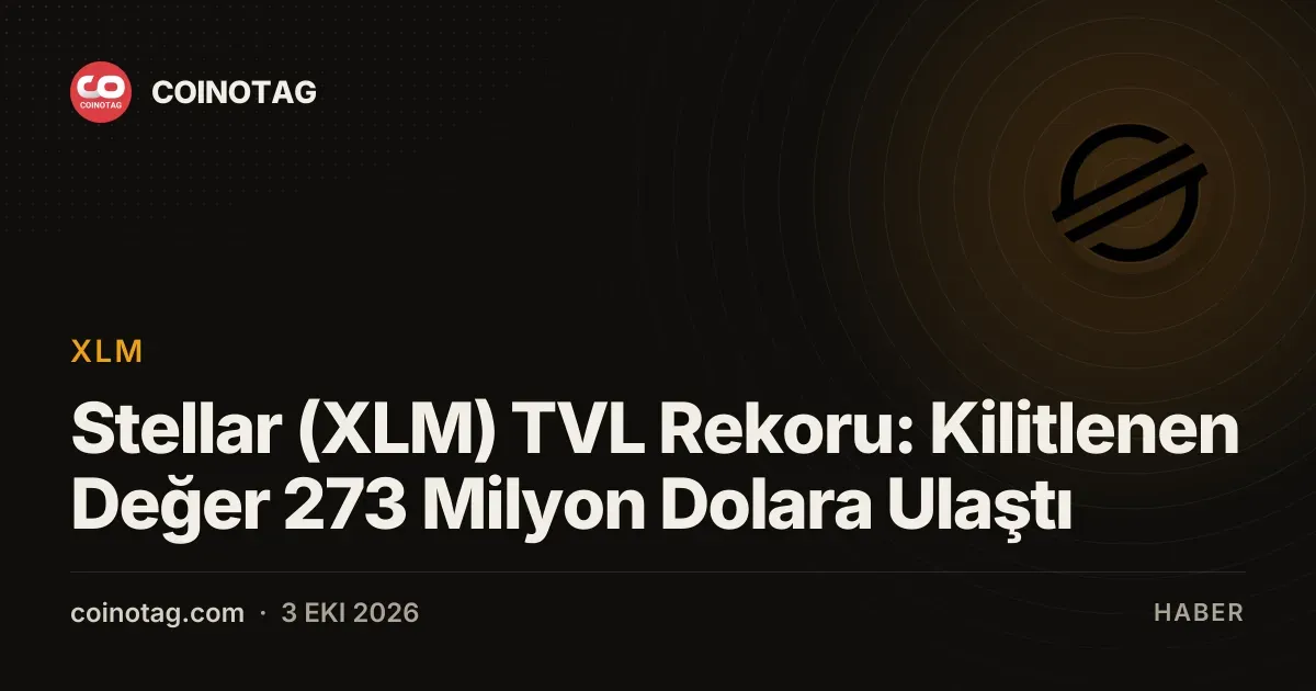 Stellar (XLM) TVL Rekoru: Kilitlenen Değer 273 Milyon Dolara Ulaştı