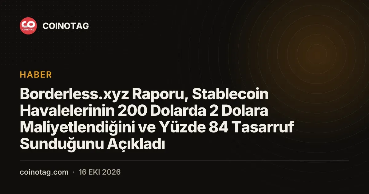 Borderless.xyz Raporu, Stablecoin Havalelerinin 200 Dolarda 2 Dolara Maliyetlendiğini ve Yüzde 84 Tasarruf Sunduğunu Açıkladı