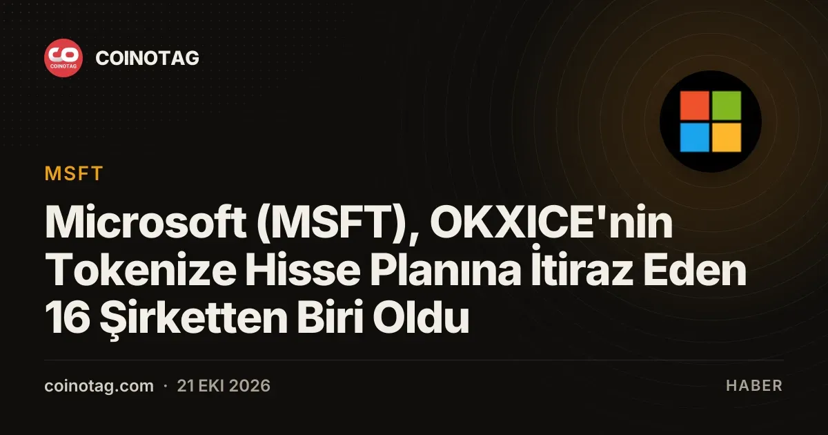 Microsoft ve 16 sirket OKXICE tokenize hisse planina resmi itiraz sundu