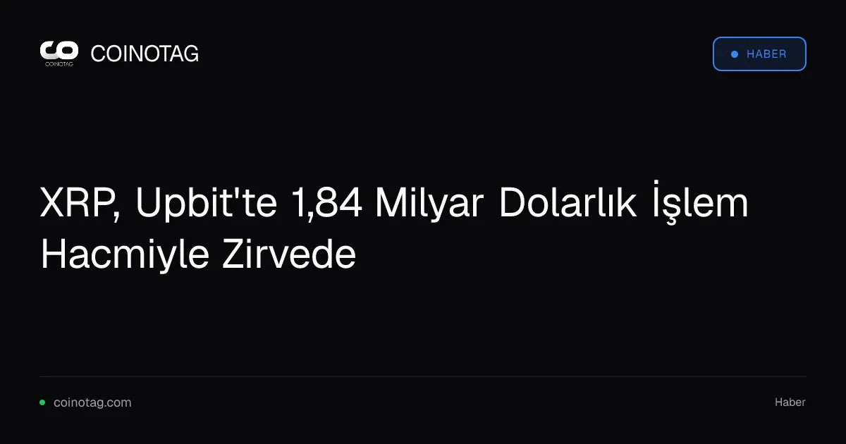 XRP, Upbit'te 1,84 milyar dolarlık işlem hacmiyle lider konumda