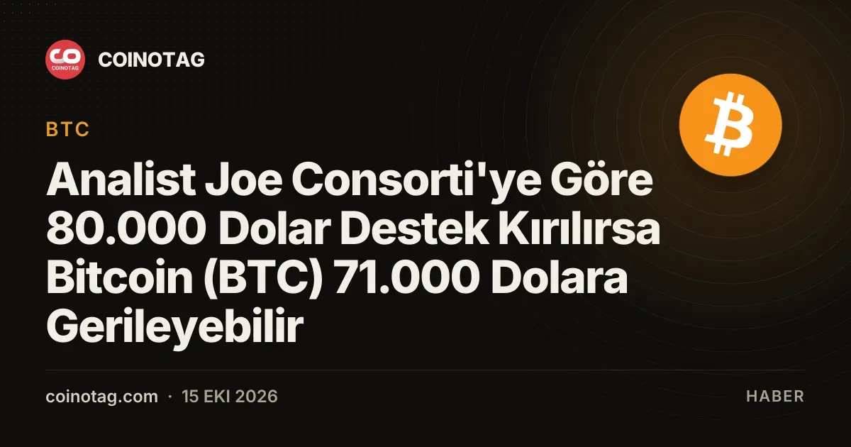 Analist Joe Consorti'ye Göre 80.000 Dolar Destek Kırılırsa Bitcoin (BTC) 71.000 Dolara Gerileyebilir