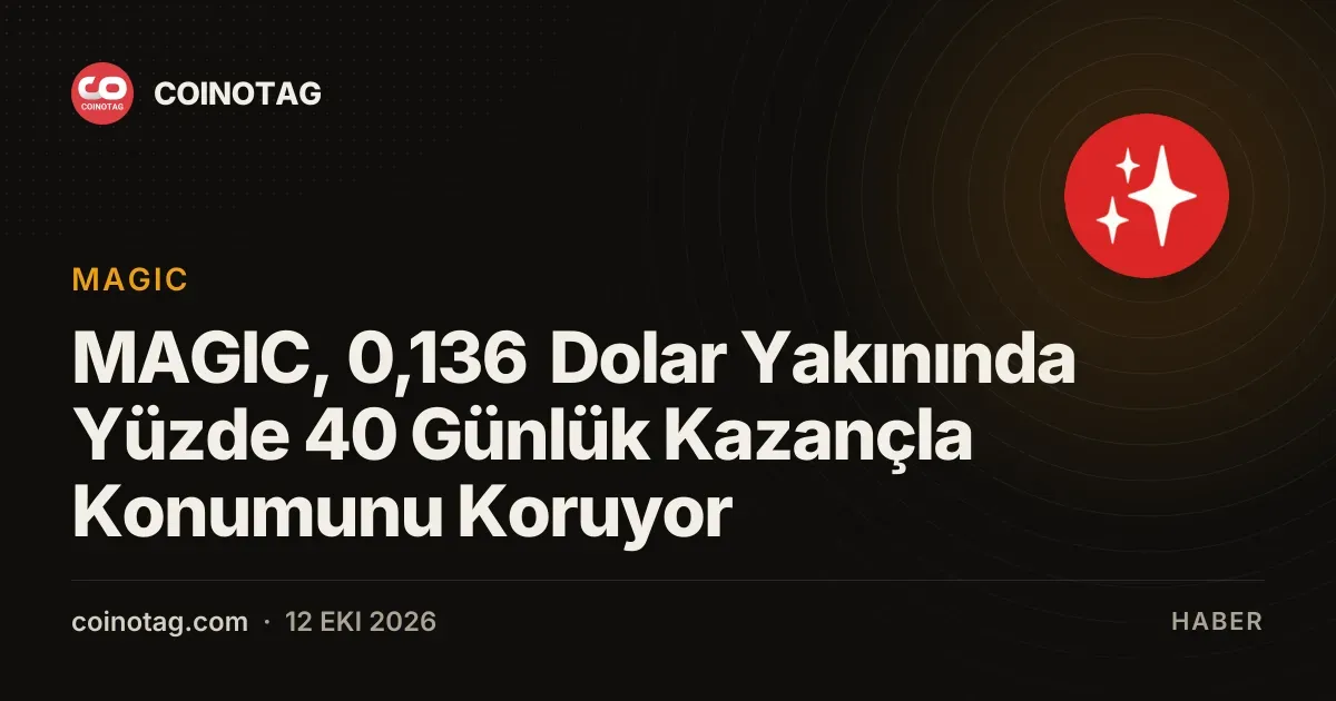 MAGIC, 0,136 Dolar Yakınında Yüzde 40 Günlük Kazançla Konumunu Koruyor