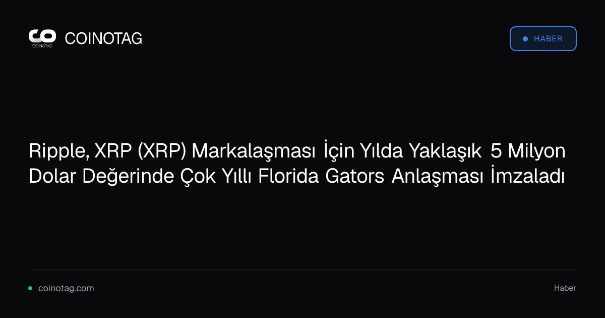 Ripple, Florida Gators ile yıllık 5 milyon dolarlık anlaşma imzaladı