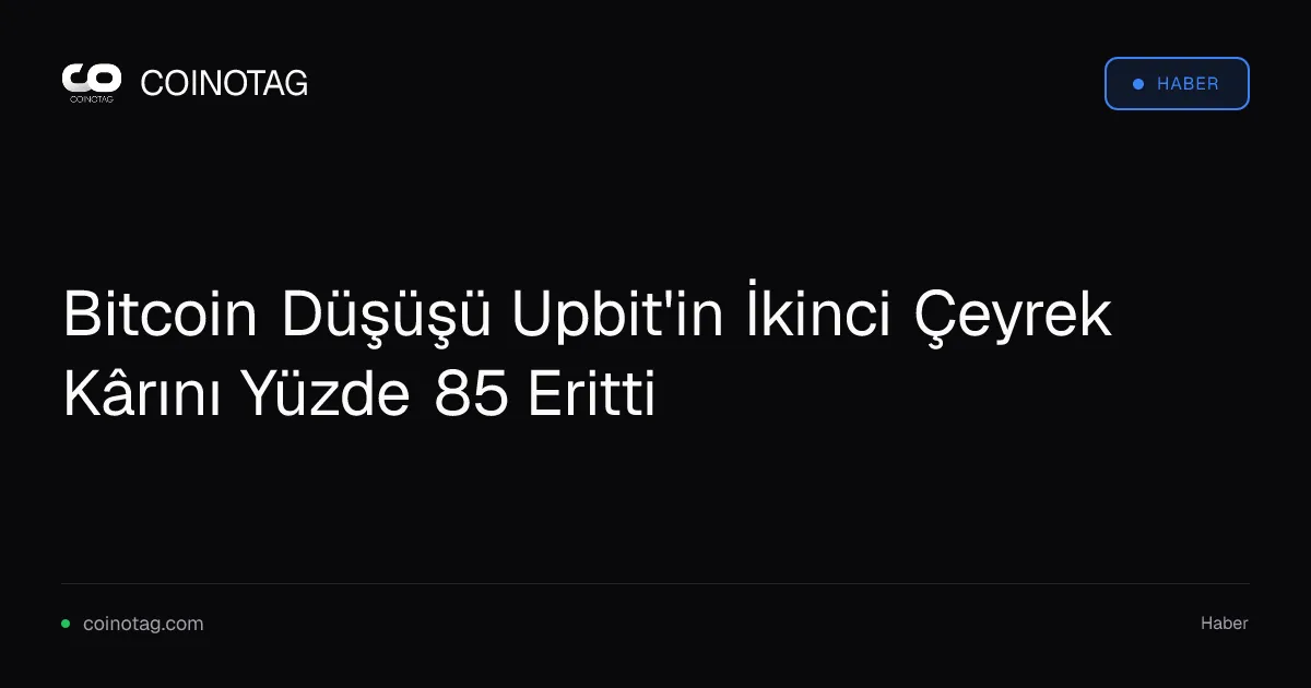 Upbit'in ikinci çeyrek kârı yüzde 85 düştü, işlem ücretleri etkili oldu