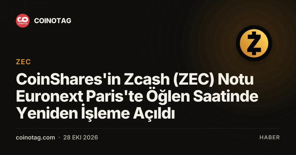 CoinShares'in Zcash (ZEC) Notu Euronext Paris'te Öğlen Saatinde Yeniden İşleme Açıldı