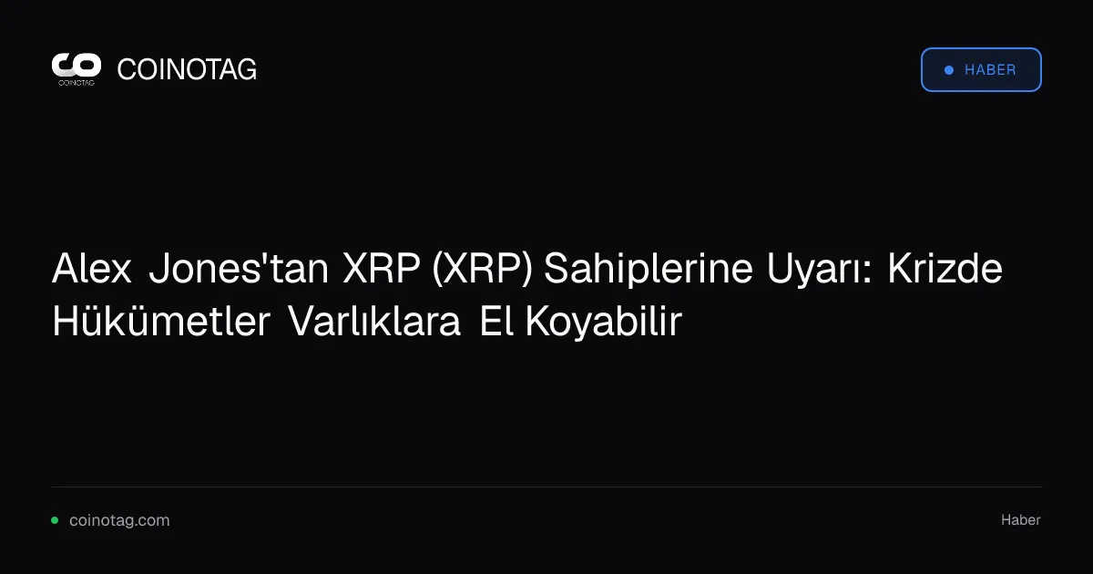 Alex Jones, XRP sahiplerine hükümetlerin el koyabileceği konusunda uyarıda bulundu