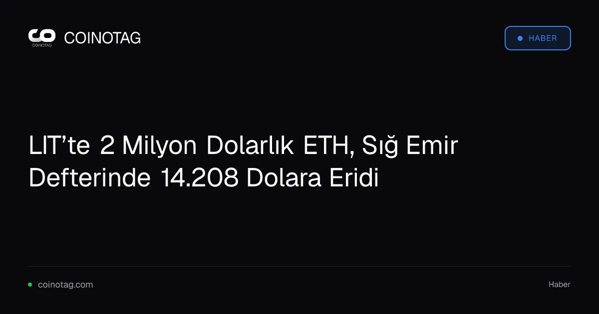 LIT’te 2 Milyon Dolarlık ETH, Sığ Emir Defterinde 14.208 Dolara Eridi