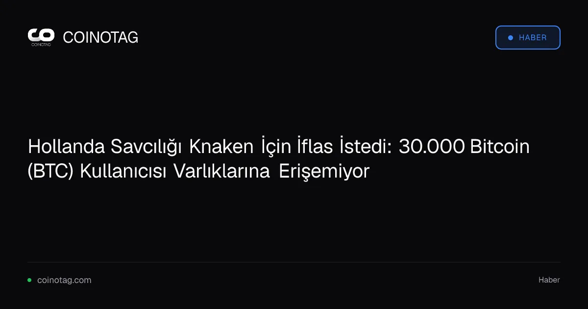 Hollanda Savcılığı Knaken İçin İflas İstedi: 30.000 Bitcoin (BTC) Kullanıcısı Varlıklarına Erişemiyor