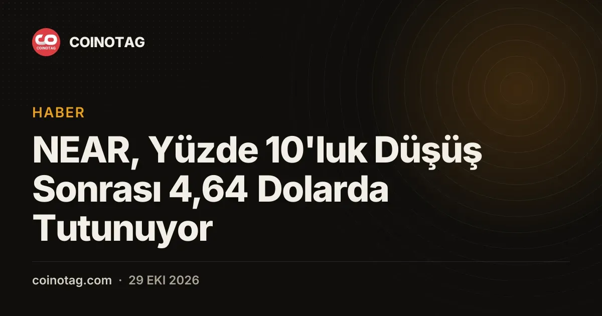 NEAR, Yüzde 10'luk Düşüş Sonrası 4,64 Dolarda Tutunuyor