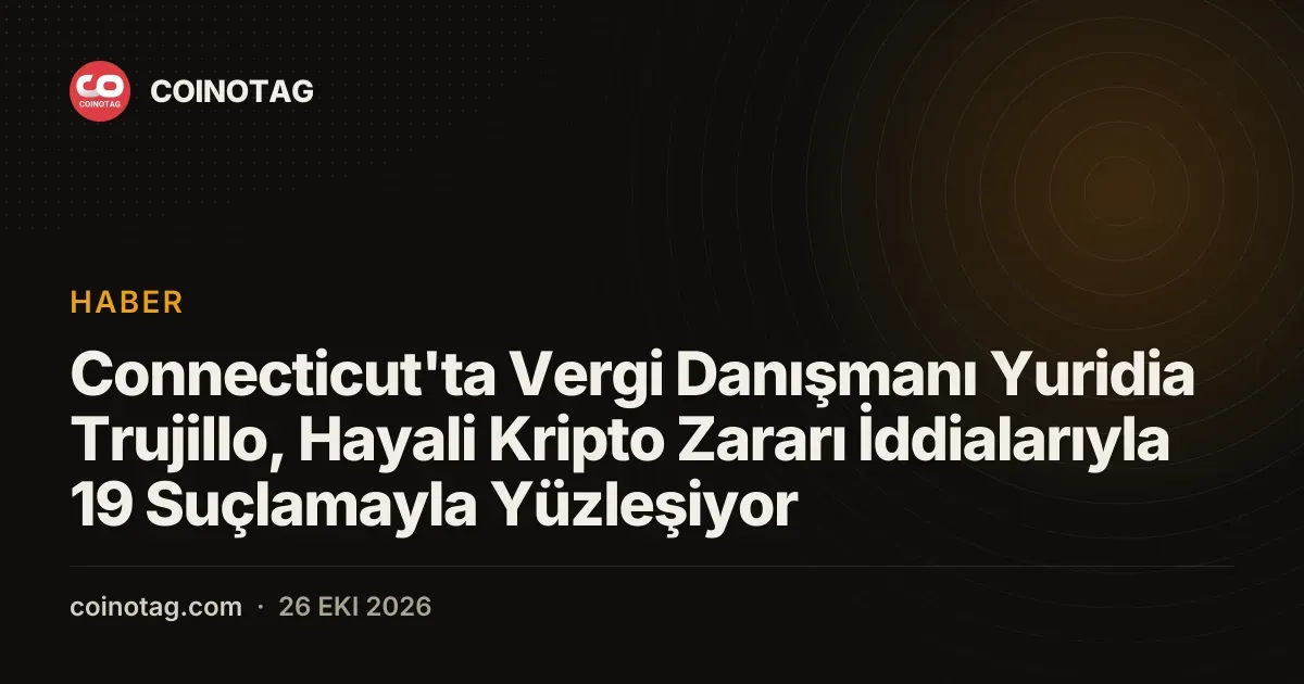 Connecticut'ta Vergi Danışmanı Yuridia Trujillo, Hayali Kripto Zararı İddialarıyla 19 Suçlamayla Yüzleşiyor