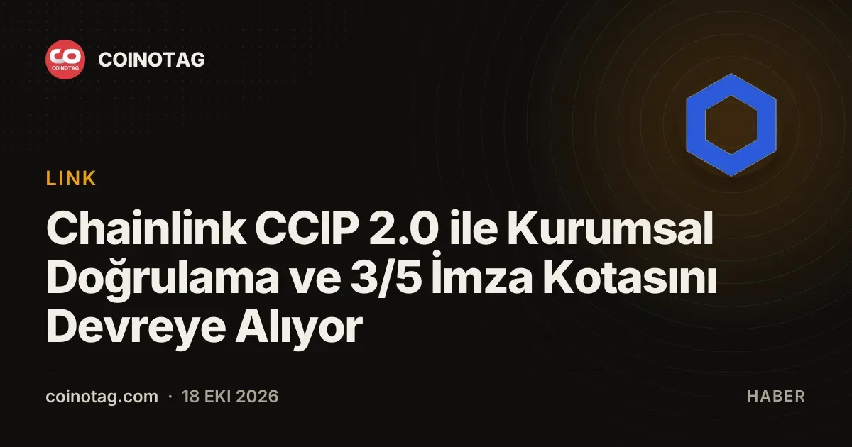 Chainlink CCIP 2.0 guncellemesi kurumsal dogrulama ve 3/5 imza kotasi getiriyor