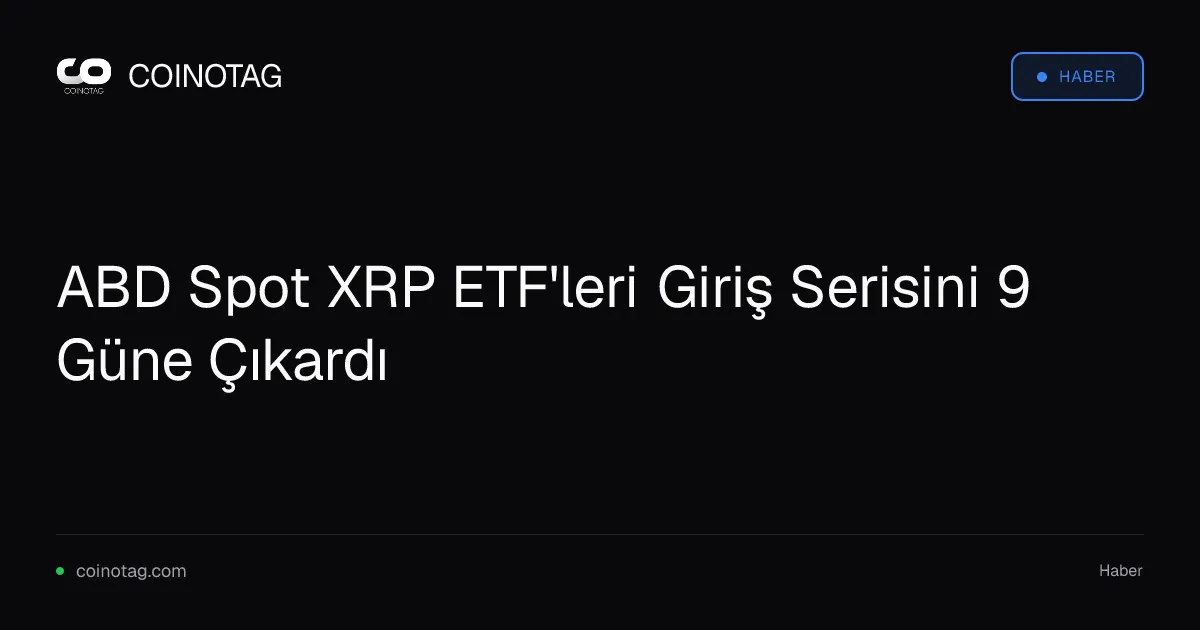 ABD spot XRP ETF'lerine 9 gün üst üste 23,87 milyon dolar giriş oldu