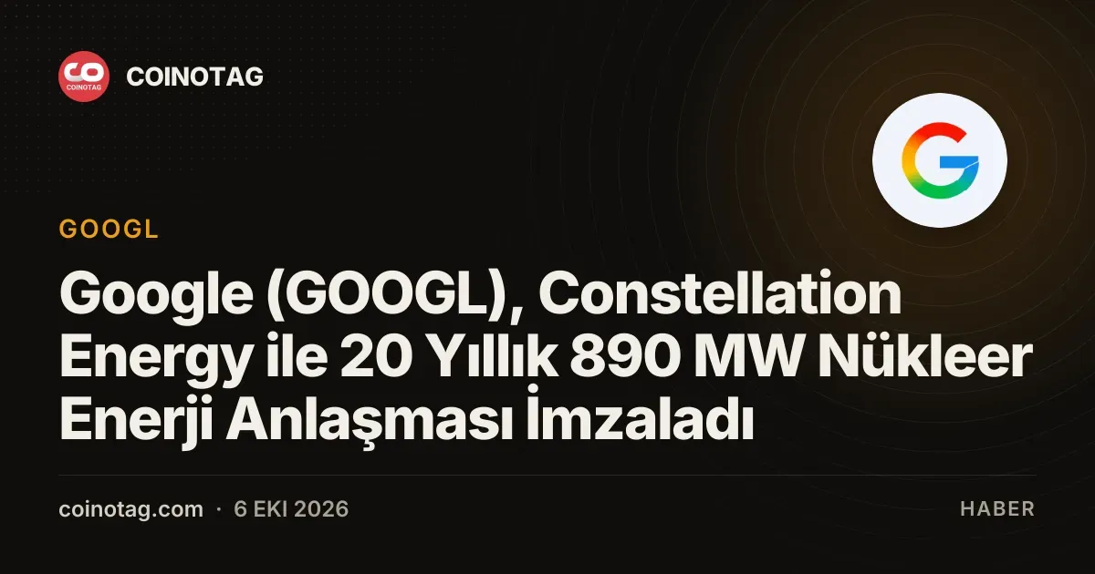 Google (GOOGL), Constellation Energy ile 20 Yıllık 890 MW Nükleer Enerji Anlaşması İmzaladı