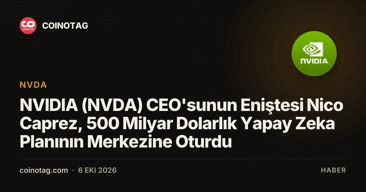 NVIDIA (NVDA) CEO'sunun Eniştesi Nico Caprez, 500 Milyar Dolarlık Yapay Zeka Planının Merkezine Oturdu