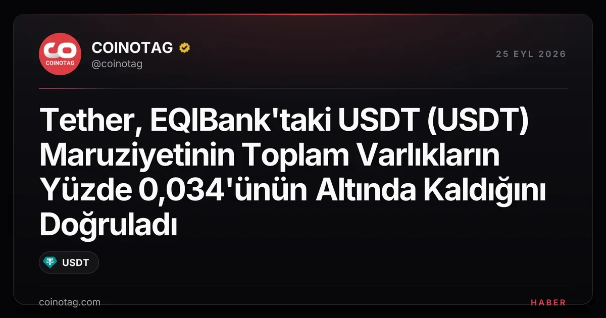 Tether, EQIBank'taki USDT (USDT) Maruziyetinin Toplam Varlıkların Yüzde 0,034'ünün Altında Kaldığını Doğruladı